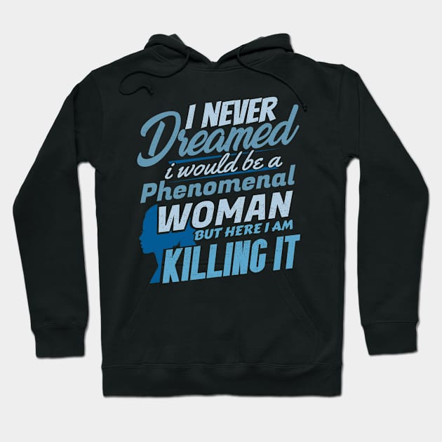 'Killing It Phenomenal Woman' Phenomenal Woman Gift Hoodie by ourwackyhome